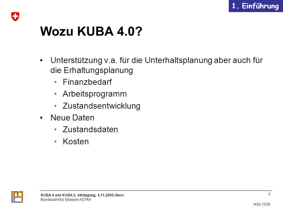 1. Einführung Wozu KUBA 4.0 Unterstützung v.a. für die Unterhaltsplanung aber auch für die Erhaltungsplanung.