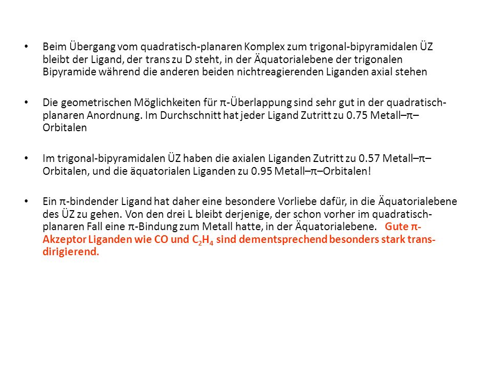 Beim Übergang vom quadratisch-planaren Komplex zum trigonal-bipyramidalen ÜZ bleibt der Ligand, der trans zu D steht, in der Äquatorialebene der trigonalen Bipyramide während die anderen beiden nichtreagierenden Liganden axial stehen