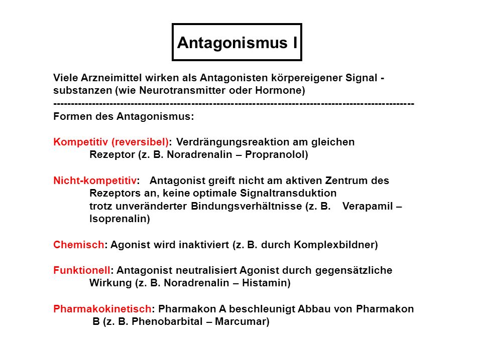 Antagonismus I Viele Arzneimittel wirken als Antagonisten körpereigener Signal -substanzen (wie Neurotransmitter oder Hormone)