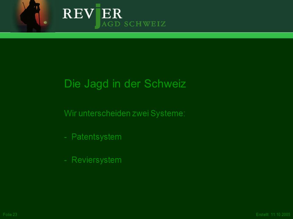 Die Jagd in der Schweiz Wir unterscheiden zwei Systeme: Patentsystem