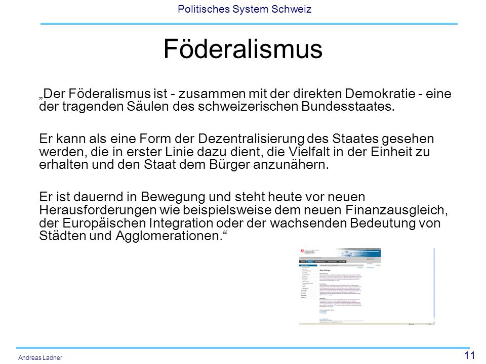 Föderalismus „Der Föderalismus ist - zusammen mit der direkten Demokratie - eine der tragenden Säulen des schweizerischen Bundesstaates.