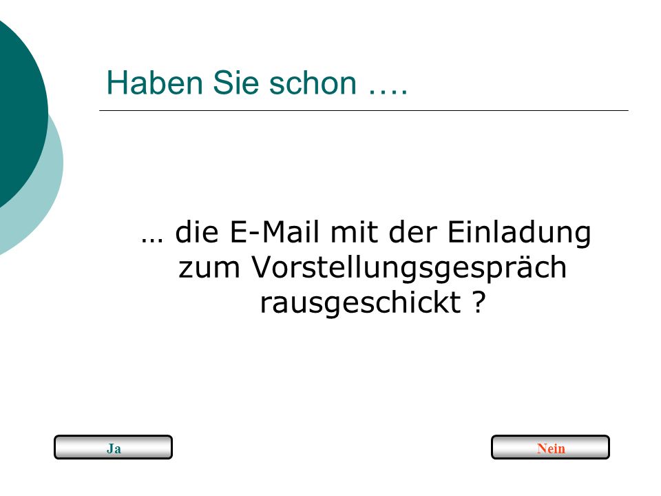 Haben Sie schon …. … die  mit der Einladung zum Vorstellungsgespräch rausgeschickt Ja Nein