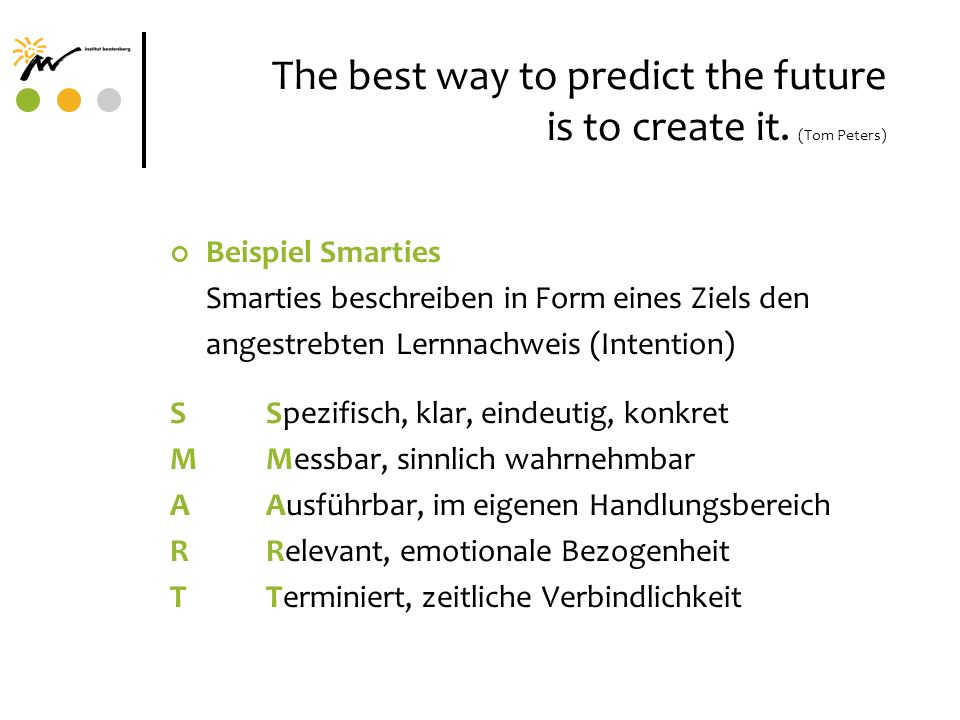 The best way to predict the future is to create it. (Tom Peters)