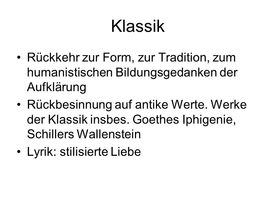 Klassik Rückkehr zur Form, zur Tradition, zum humanistischen Bildungsgedanken der Aufklärung.
