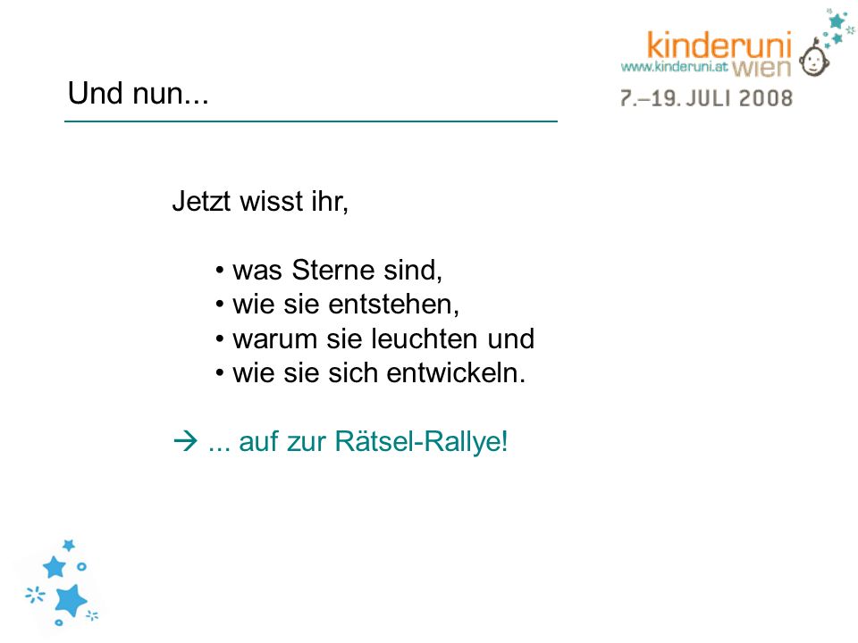 Und nun... Jetzt wisst ihr, was Sterne sind, wie sie entstehen,