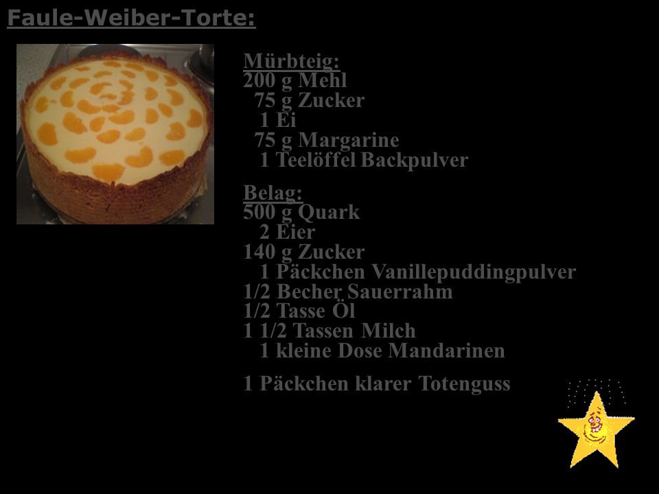 Faule-Weiber-Torte: Mürbteig: 200 g Mehl 75 g Zucker 1 Ei 75 g Margarine 1 Teelöffel Backpulver.