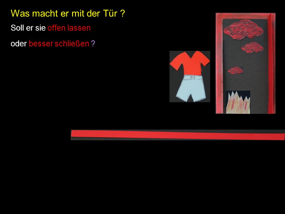 Was macht er mit der Tür Soll er sie offen lassen