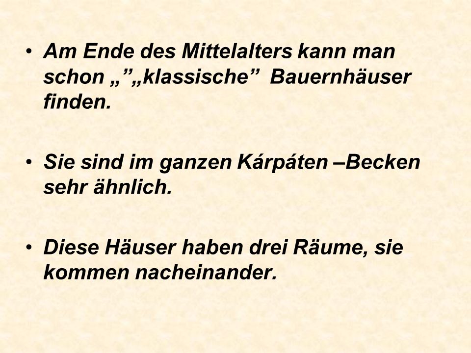 Am Ende des Mittelalters kann man schon „ „klassische Bauernhäuser finden.