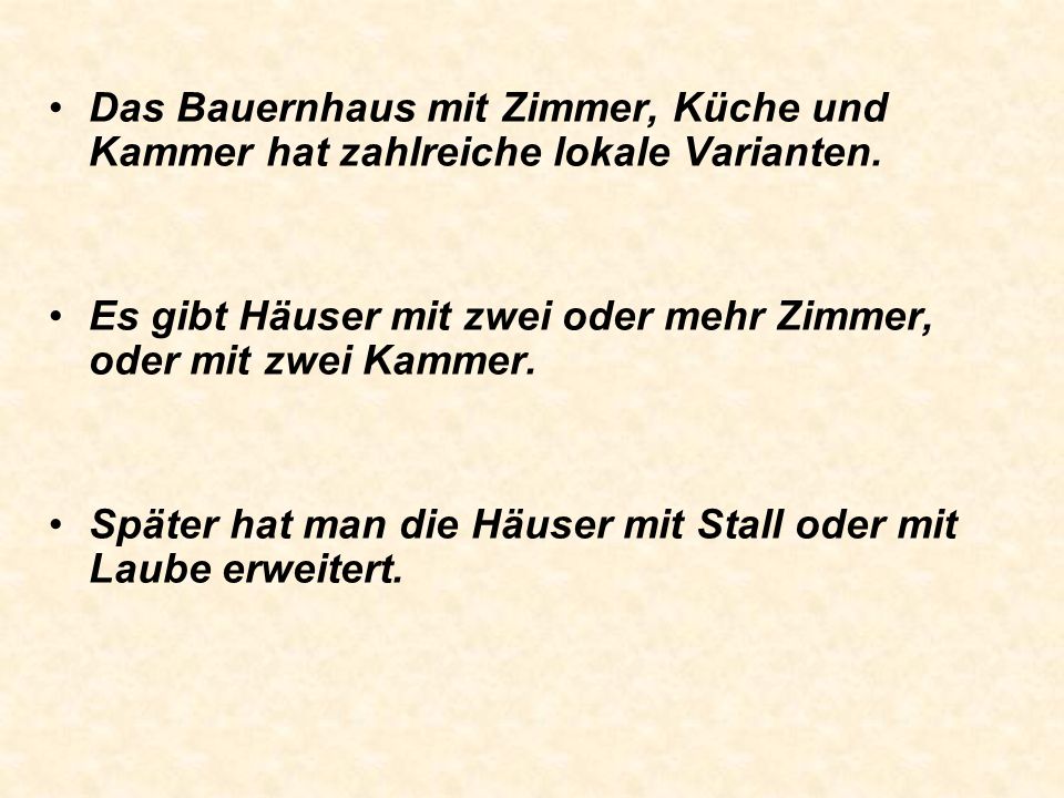 Das Bauernhaus mit Zimmer, Küche und Kammer hat zahlreiche lokale Varianten.
