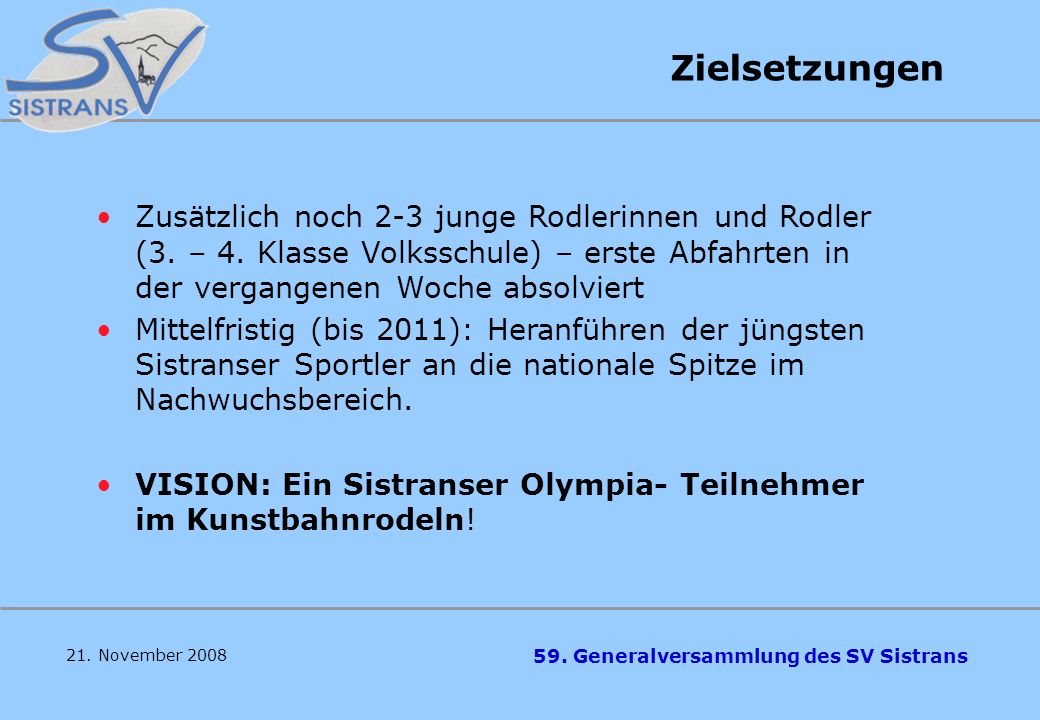 Zielsetzungen Zusätzlich noch 2-3 junge Rodlerinnen und Rodler (3. – 4. Klasse Volksschule) – erste Abfahrten in der vergangenen Woche absolviert.