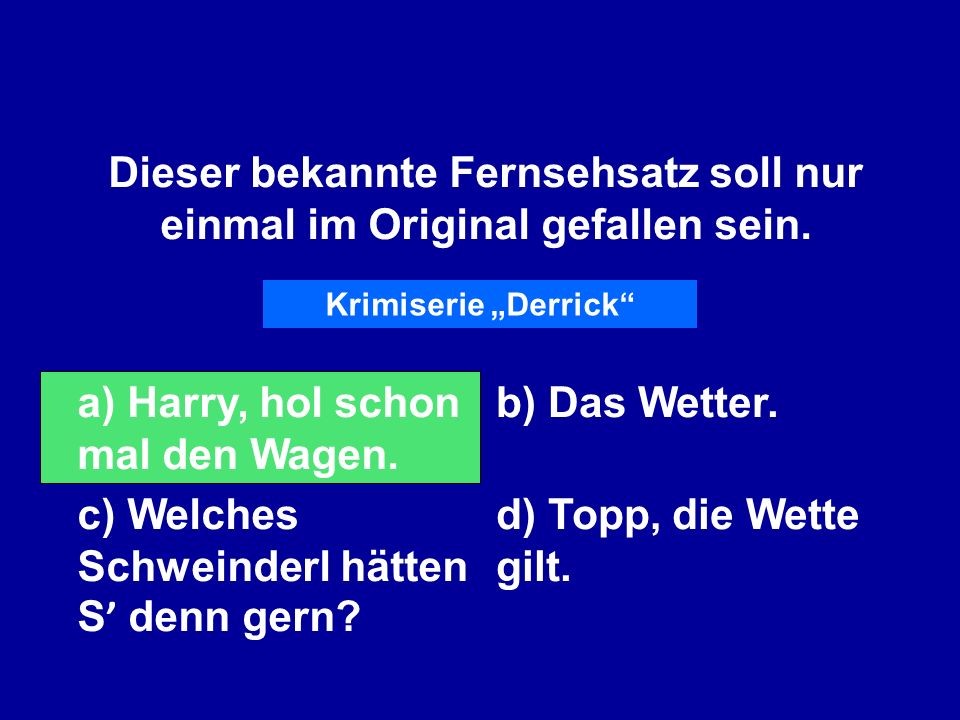 Dieser bekannte Fernsehsatz soll nur einmal im Original gefallen sein.