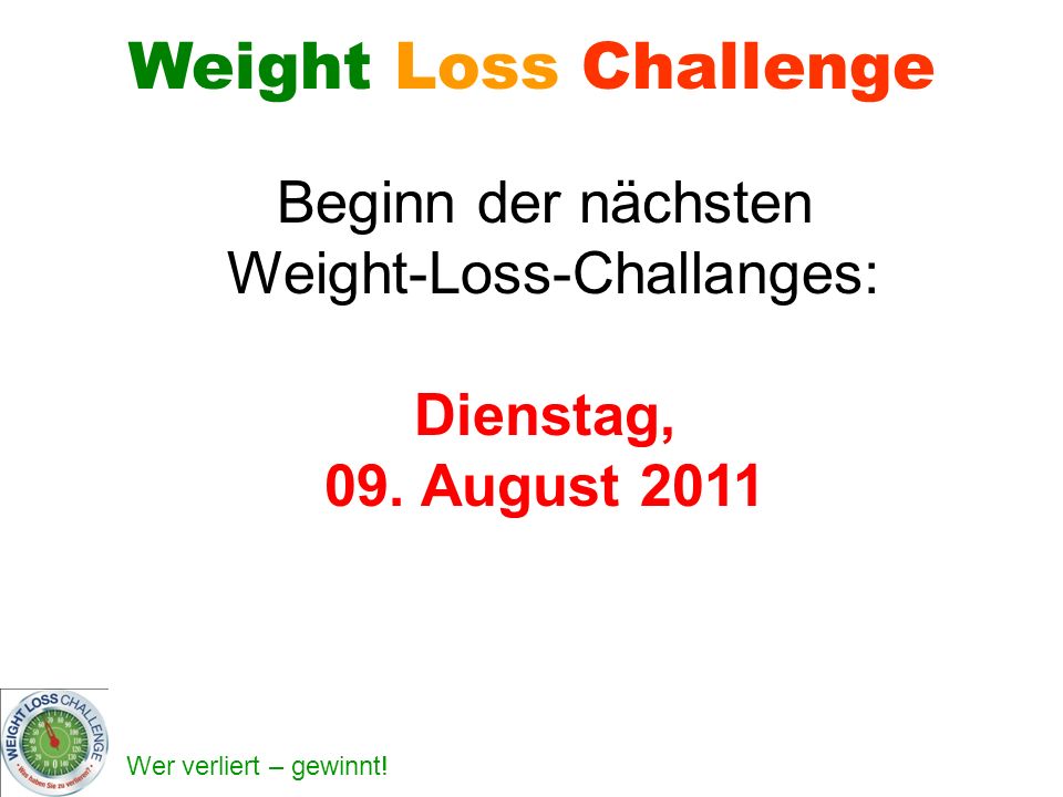 Beginn der nächsten Weight-Loss-Challanges: Dienstag, 09. August 2011