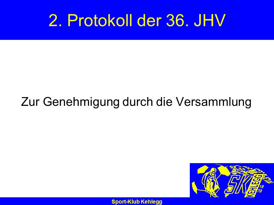 2. Protokoll der 36. JHV Zur Genehmigung durch die Versammlung
