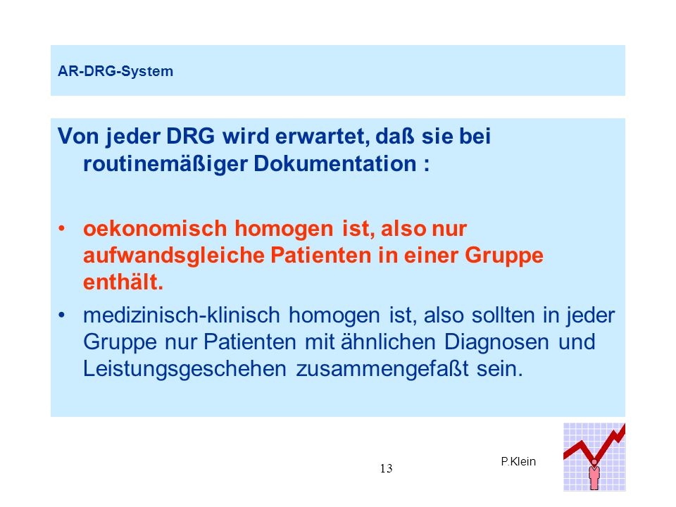 AR-DRG-System Von jeder DRG wird erwartet, daß sie bei routinemäßiger Dokumentation :