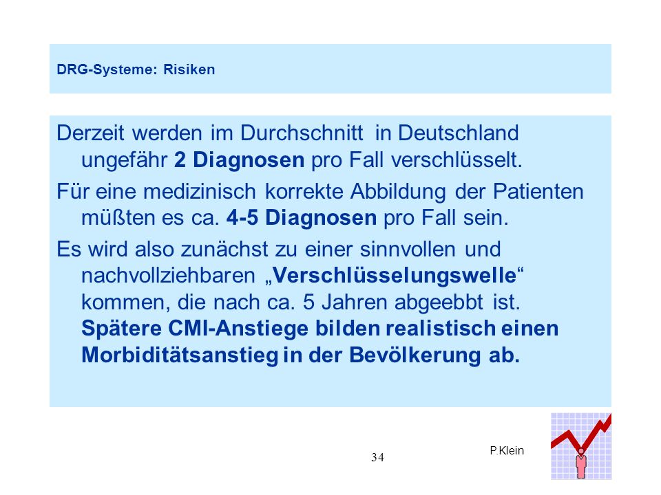 DRG-Systeme: Risiken Derzeit werden im Durchschnitt in Deutschland ungefähr 2 Diagnosen pro Fall verschlüsselt.