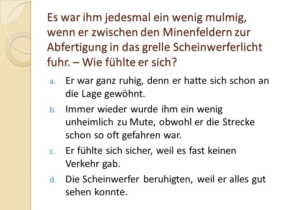 Es war ihm jedesmal ein wenig mulmig, wenn er zwischen den Minenfeldern zur Abfertigung in das grelle Scheinwerferlicht fuhr. – Wie fühlte er sich