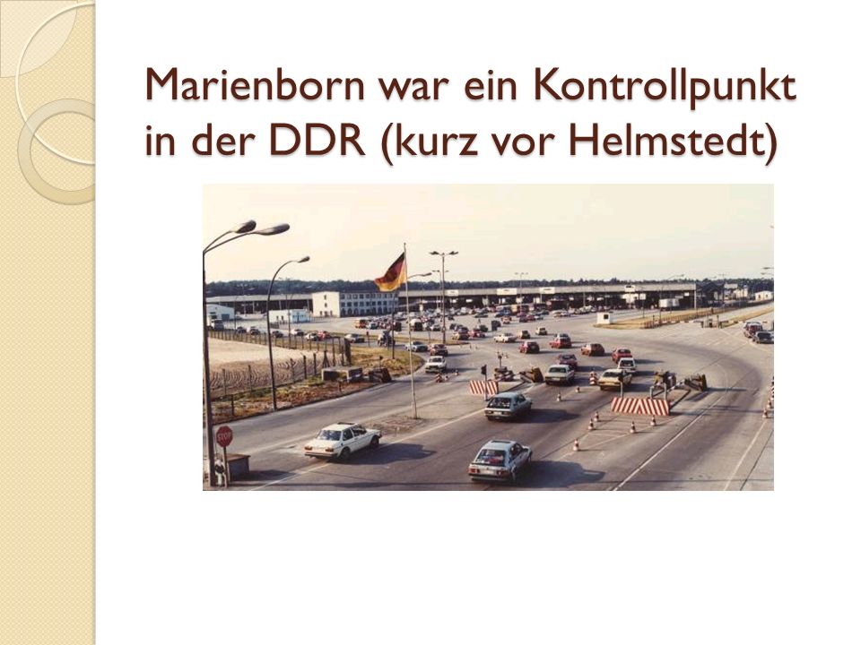 Marienborn war ein Kontrollpunkt in der DDR (kurz vor Helmstedt)