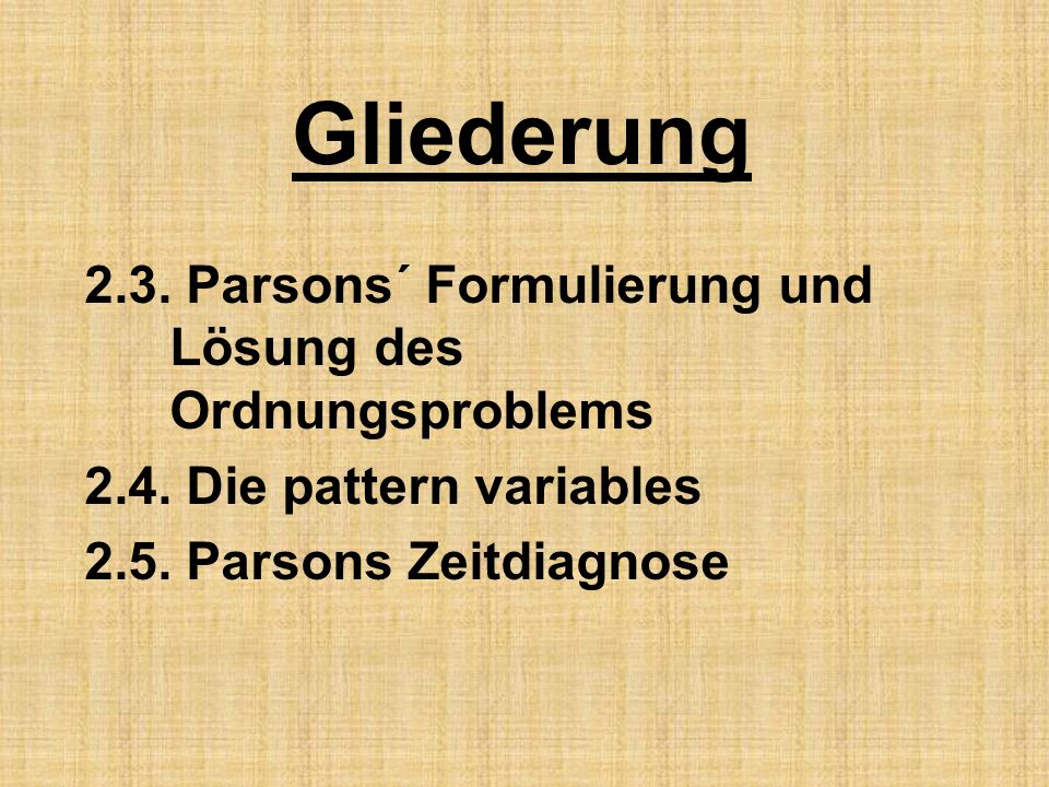 Gliederung 2.3. Parsons´ Formulierung und Lösung des Ordnungsproblems 2.4.