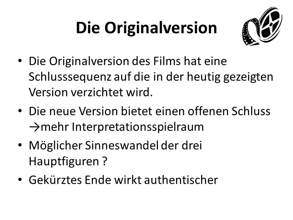 Die Originalversion Die Originalversion des Films hat eine Schlusssequenz auf die in der heutig gezeigten Version verzichtet wird.