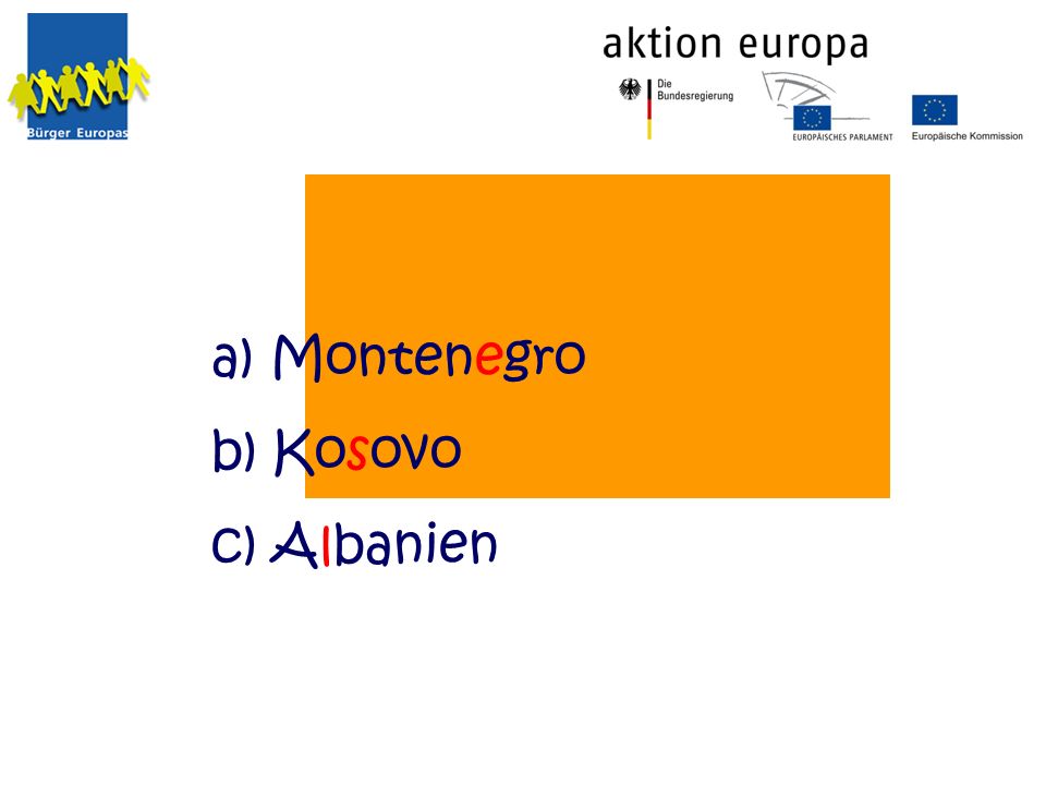 a) Montenegro b) Kosovo c) Albanien
