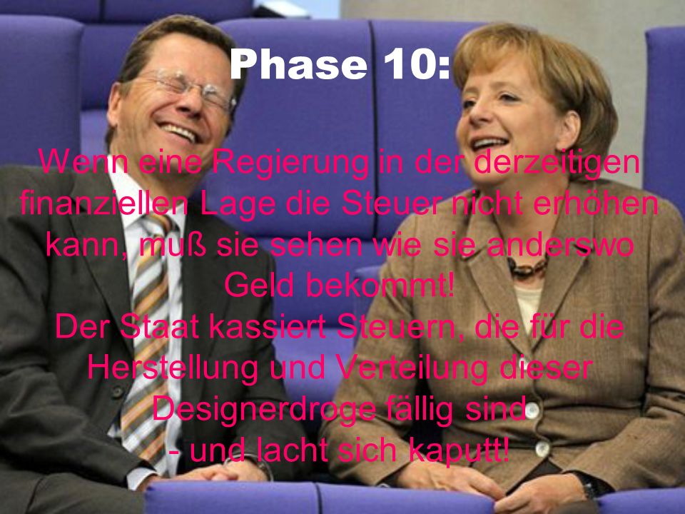 Phase 10: Wenn eine Regierung in der derzeitigen finanziellen Lage die Steuer nicht erhöhen kann, muß sie sehen wie sie anderswo Geld bekommt.