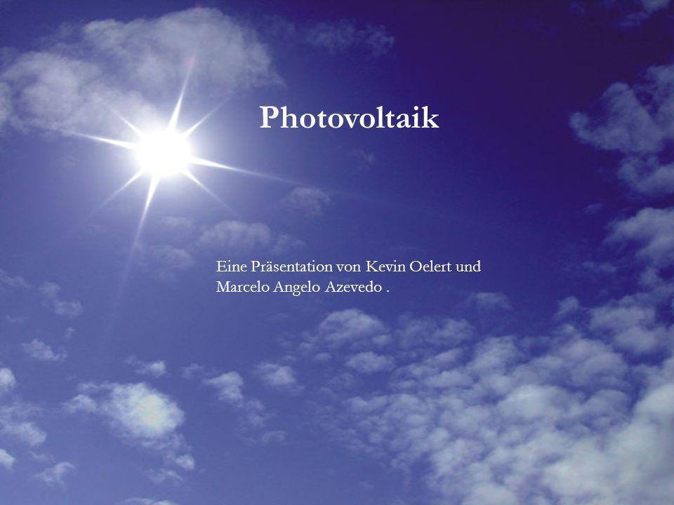 Photovoltaik Eine Präsentation von Kevin Oelert und Marcelo Angelo Azevedo .
