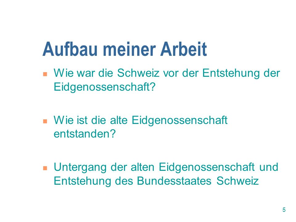 Aufbau meiner Arbeit Wie war die Schweiz vor der Entstehung der Eidgenossenschaft Wie ist die alte Eidgenossenschaft entstanden