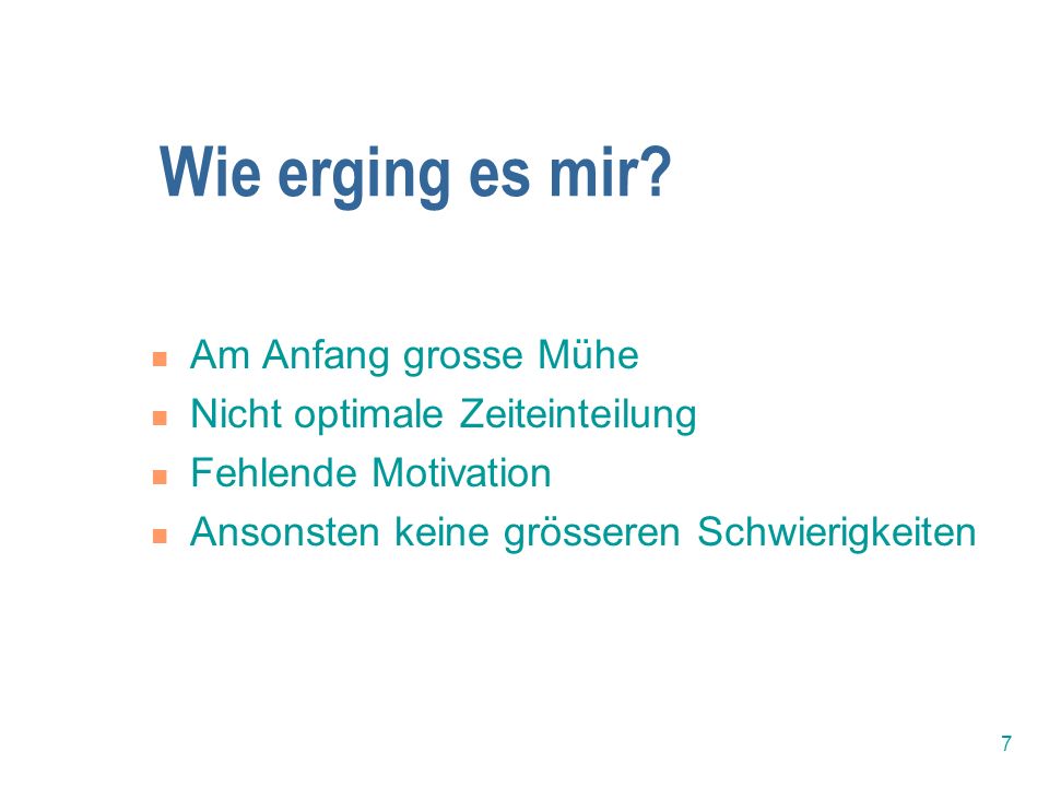 Wie erging es mir Am Anfang grosse Mühe Nicht optimale Zeiteinteilung