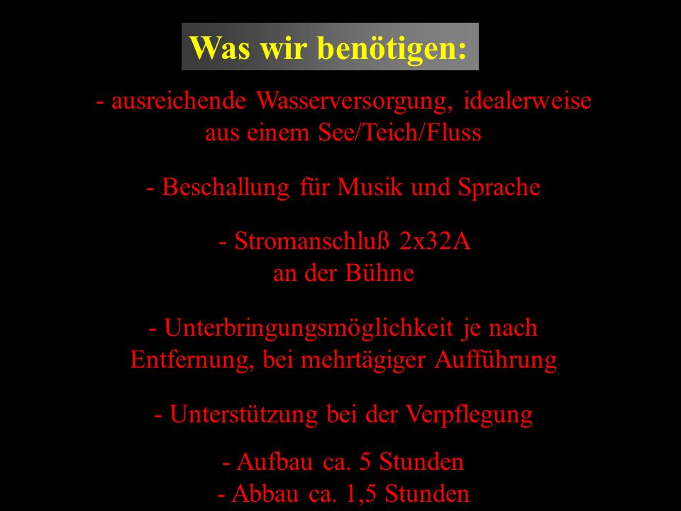 Was wir benötigen: ausreichende Wasserversorgung, idealerweise aus einem See/Teich/Fluss. Beschallung für Musik und Sprache.