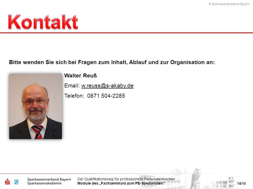 Kontakt Bitte wenden Sie sich bei Fragen zum Inhalt, Ablauf und zur Organisation an: Walter Reuß.