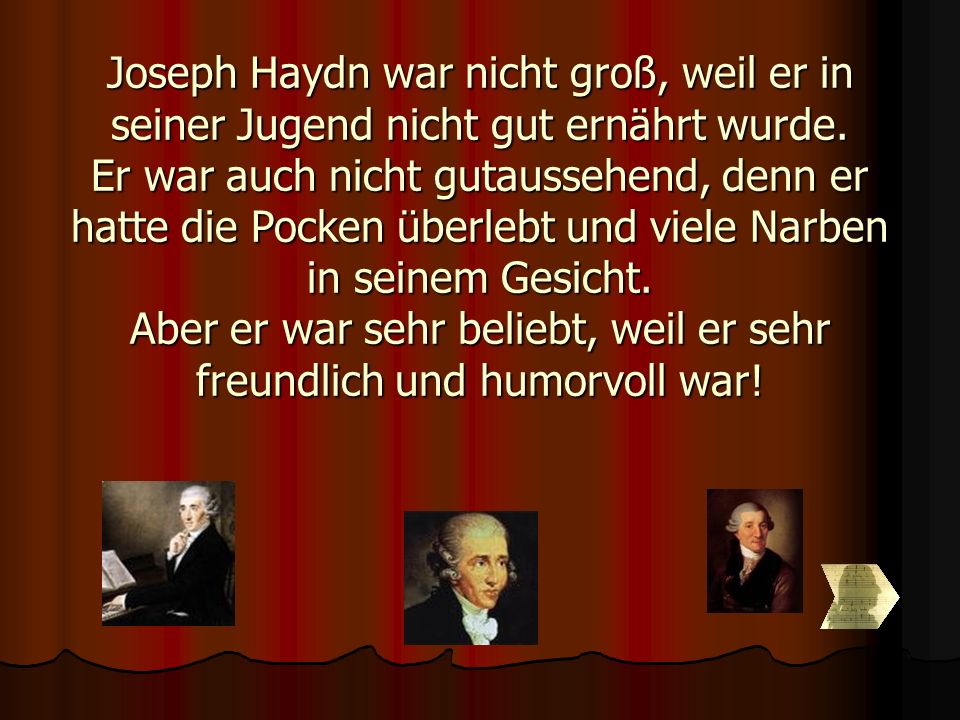 Joseph Haydn war nicht groß, weil er in seiner Jugend nicht gut ernährt wurde.