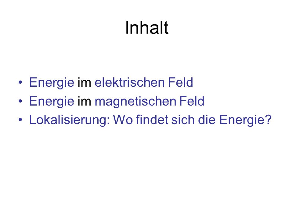 Inhalt Energie im elektrischen Feld Energie im magnetischen Feld