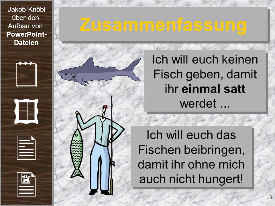 Ich will euch keinen Fisch geben, damit ihr einmal satt werdet ...
