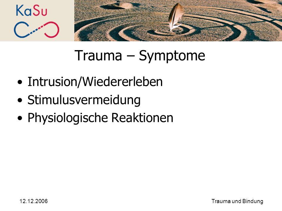 Trauma – Symptome Intrusion/Wiedererleben Stimulusvermeidung