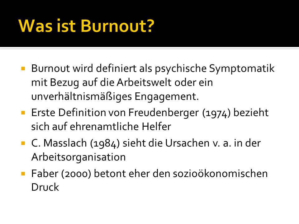Was ist Burnout Burnout wird definiert als psychische Symptomatik mit Bezug auf die Arbeitswelt oder ein unverhältnismäßiges Engagement.