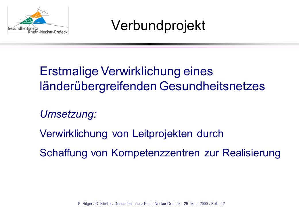 Verbundprojekt Erstmalige Verwirklichung eines länderübergreifenden Gesundheitsnetzes. Umsetzung: Verwirklichung von Leitprojekten durch.
