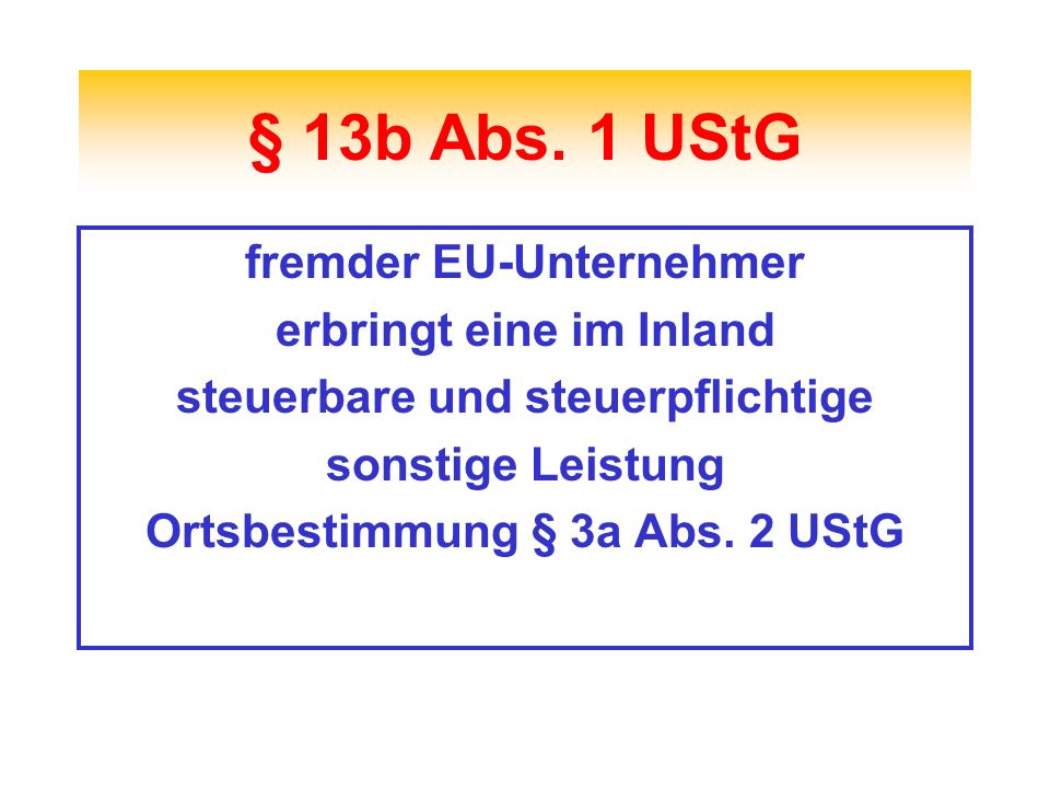 § 13b Abs. 1 UStG fremder EU-Unternehmer erbringt eine im Inland