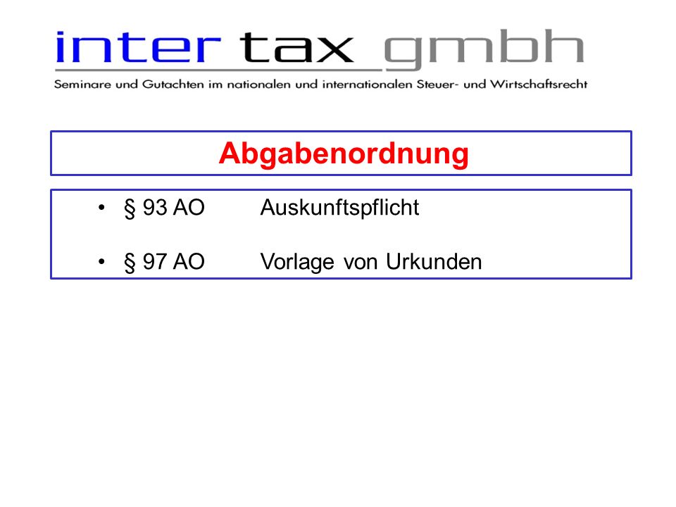 Abgabenordnung § 93 AO Auskunftspflicht § 97 AO Vorlage von Urkunden