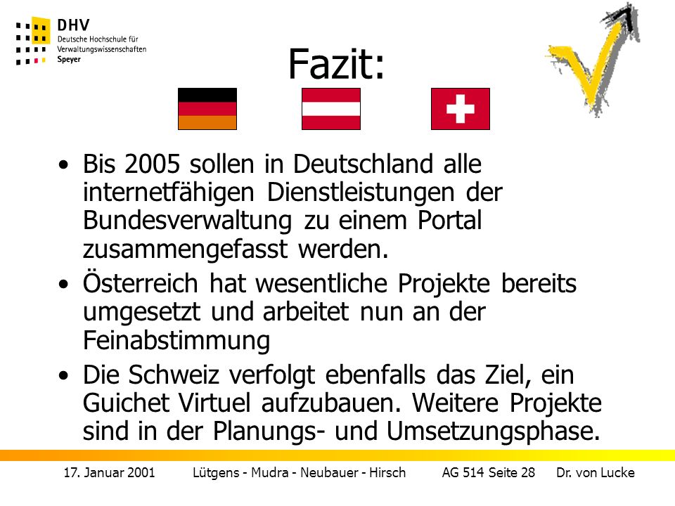 Fazit: Bis 2005 sollen in Deutschland alle internetfähigen Dienstleistungen der Bundesverwaltung zu einem Portal zusammengefasst werden.