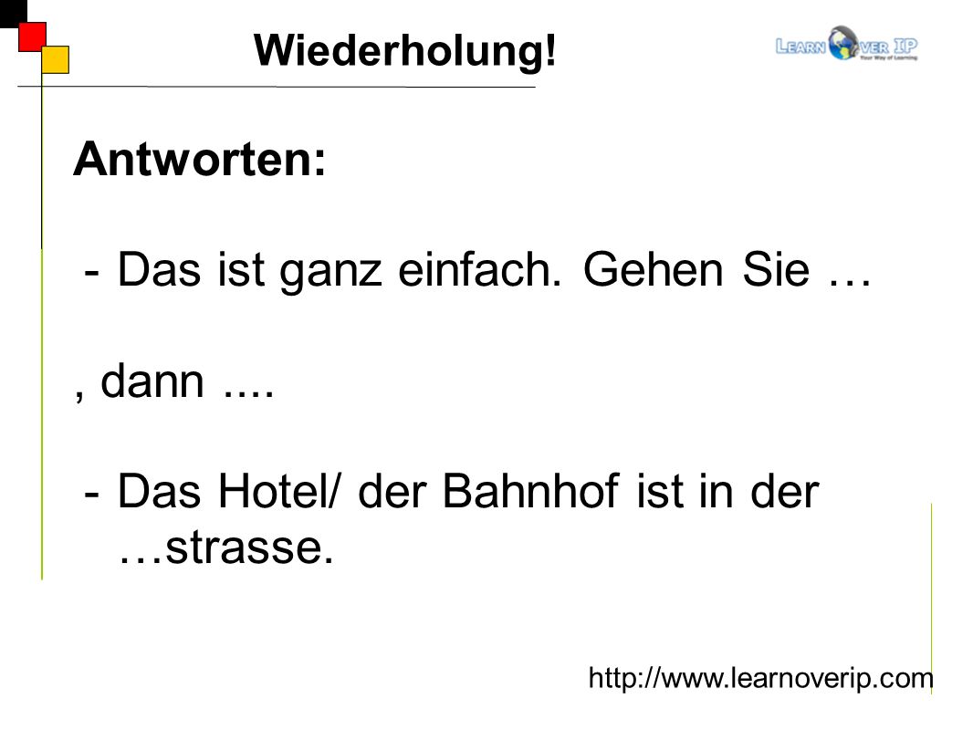 Das ist ganz einfach. Gehen Sie … , dann ....