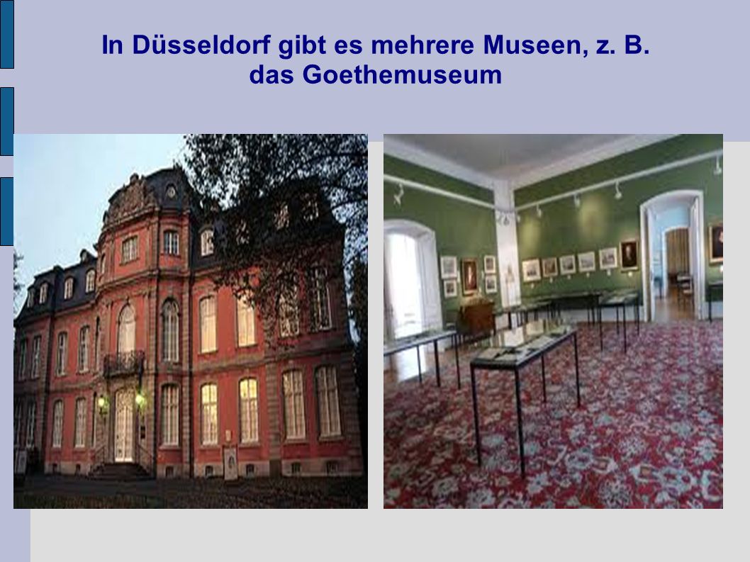 In Düsseldorf gibt es mehrere Museen, z. B. das Goethemuseum