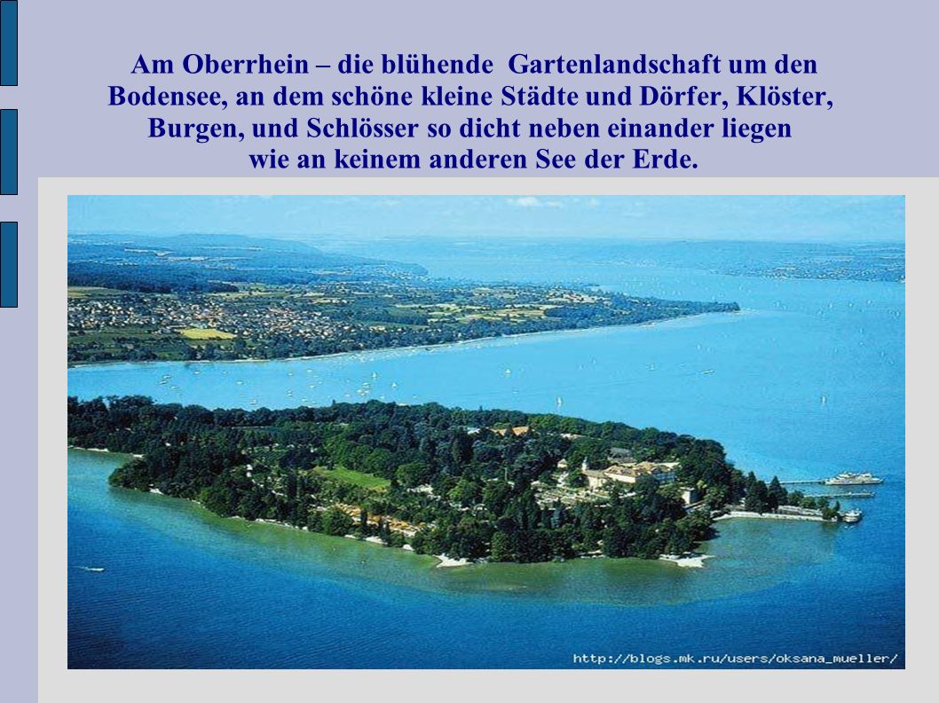 Am Oberrhein – die blühende Gartenlandschaft um den Bodensee, an dem schöne kleine Städte und Dörfer, Klöster, Burgen, und Schlösser so dicht neben einander liegen wie an keinem anderen See der Erde.