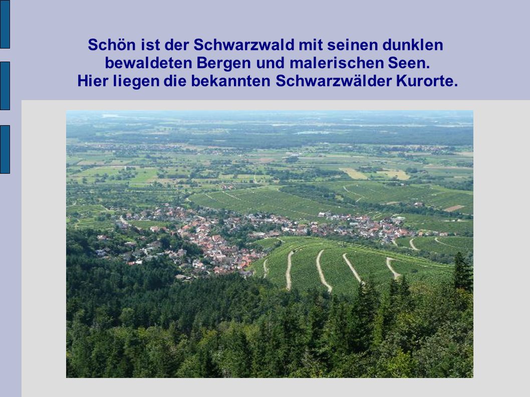 Schön ist der Schwarzwald mit seinen dunklen bewaldeten Bergen und malerischen Seen.