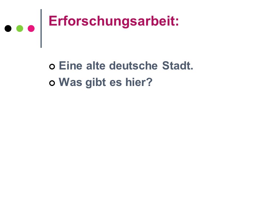 Erforschungsarbeit: Eine alte deutsche Stadt. Was gibt es hier
