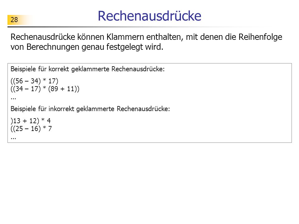 Rechenausdrücke Rechenausdrücke können Klammern enthalten, mit denen die Reihenfolge von Berechnungen genau festgelegt wird.