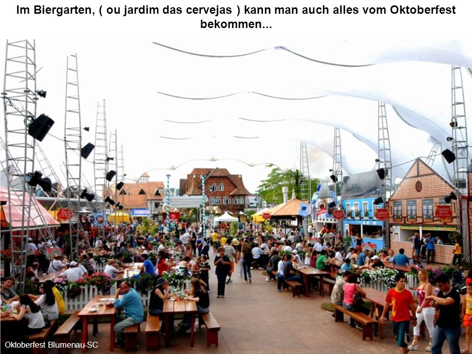 Im Biergarten, ( ou jardim das cervejas ) kann man auch alles vom Oktoberfest bekommen...
