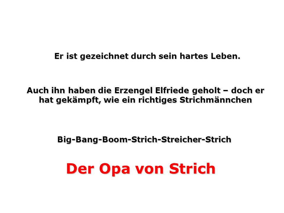 Der Opa von Strich Er ist gezeichnet durch sein hartes Leben.