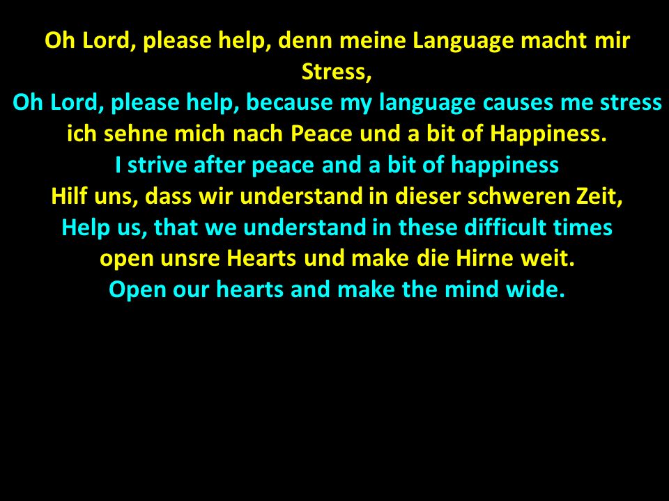 Oh Lord, please help, denn meine Language macht mir Stress,