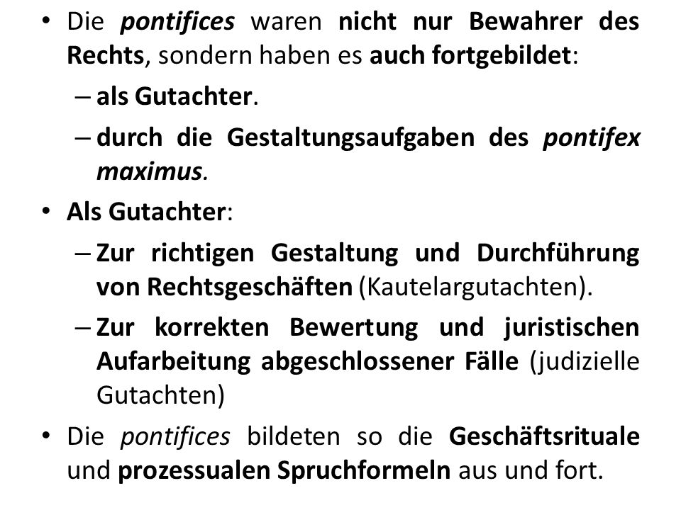 Die pontifices waren nicht nur Bewahrer des Rechts, sondern haben es auch fortgebildet:
