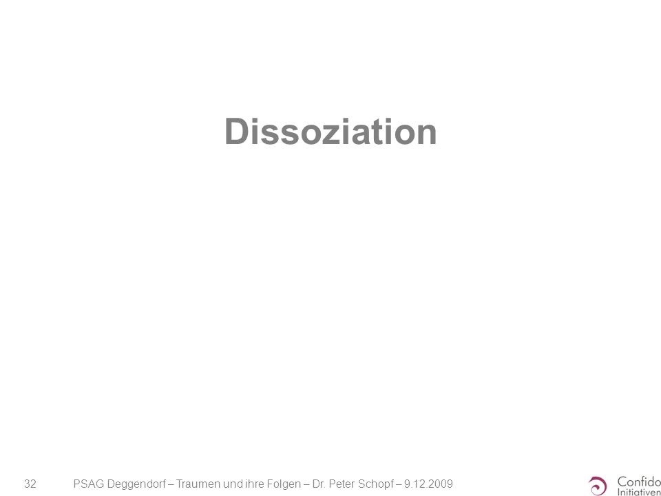 Dissoziation PSAG Deggendorf – Traumen und ihre Folgen – Dr. Peter Schopf –